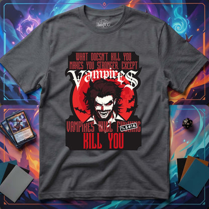 Vampires Will Kill You T-Shirt