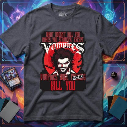 Vampires Will Kill You T-Shirt