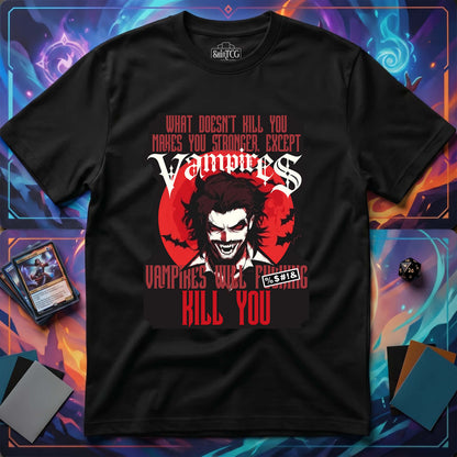 Vampires Will Kill You T-Shirt