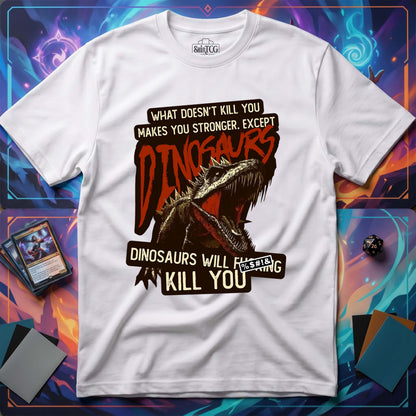 Dinosaurs Will Kill You T-Shirt