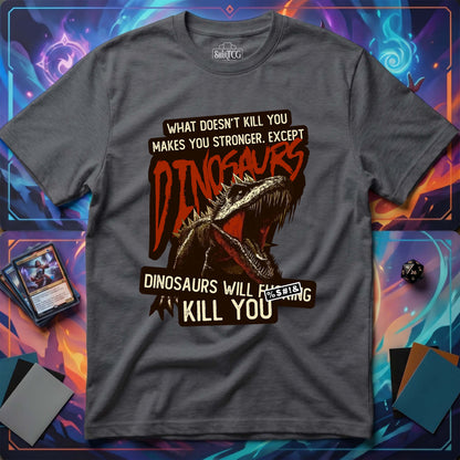 Dinosaurs Will Kill You T-Shirt