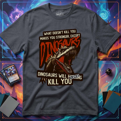 Dinosaurs Will Kill You T-Shirt