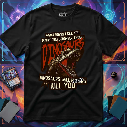 Dinosaurs Will Kill You T-Shirt