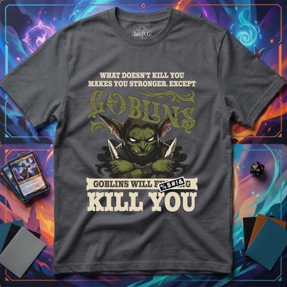 Goblins Will Kill You T-Shirt